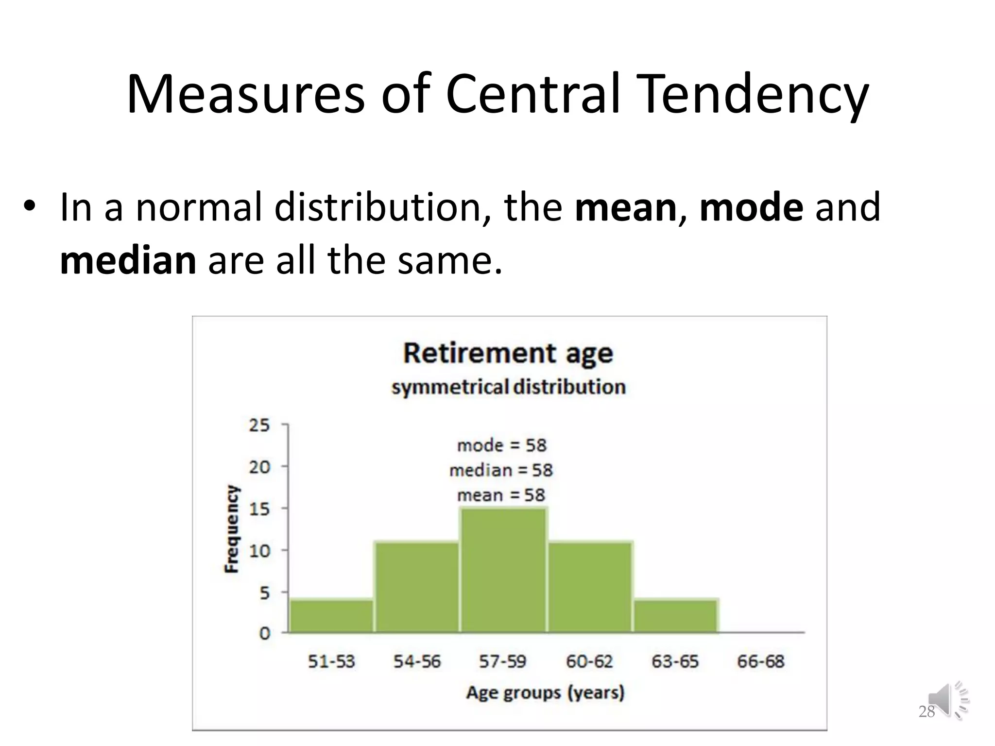 Measures of Central Tendency • In a normal distribution, the mean, mode and median are all the same. Lecture 2: Preliminaries 28 