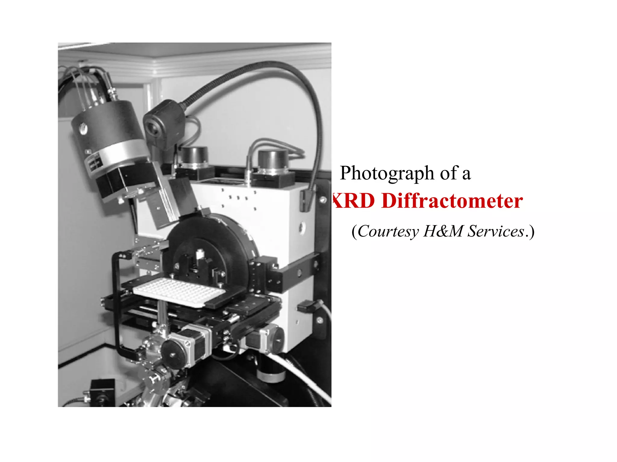 Photograph of a
XRD Diffractometer
(Courtesy H&M Services.)
 