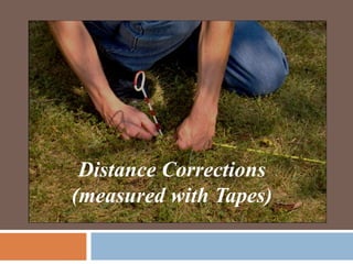 Distance Corrections
(measured with Tapes)
 