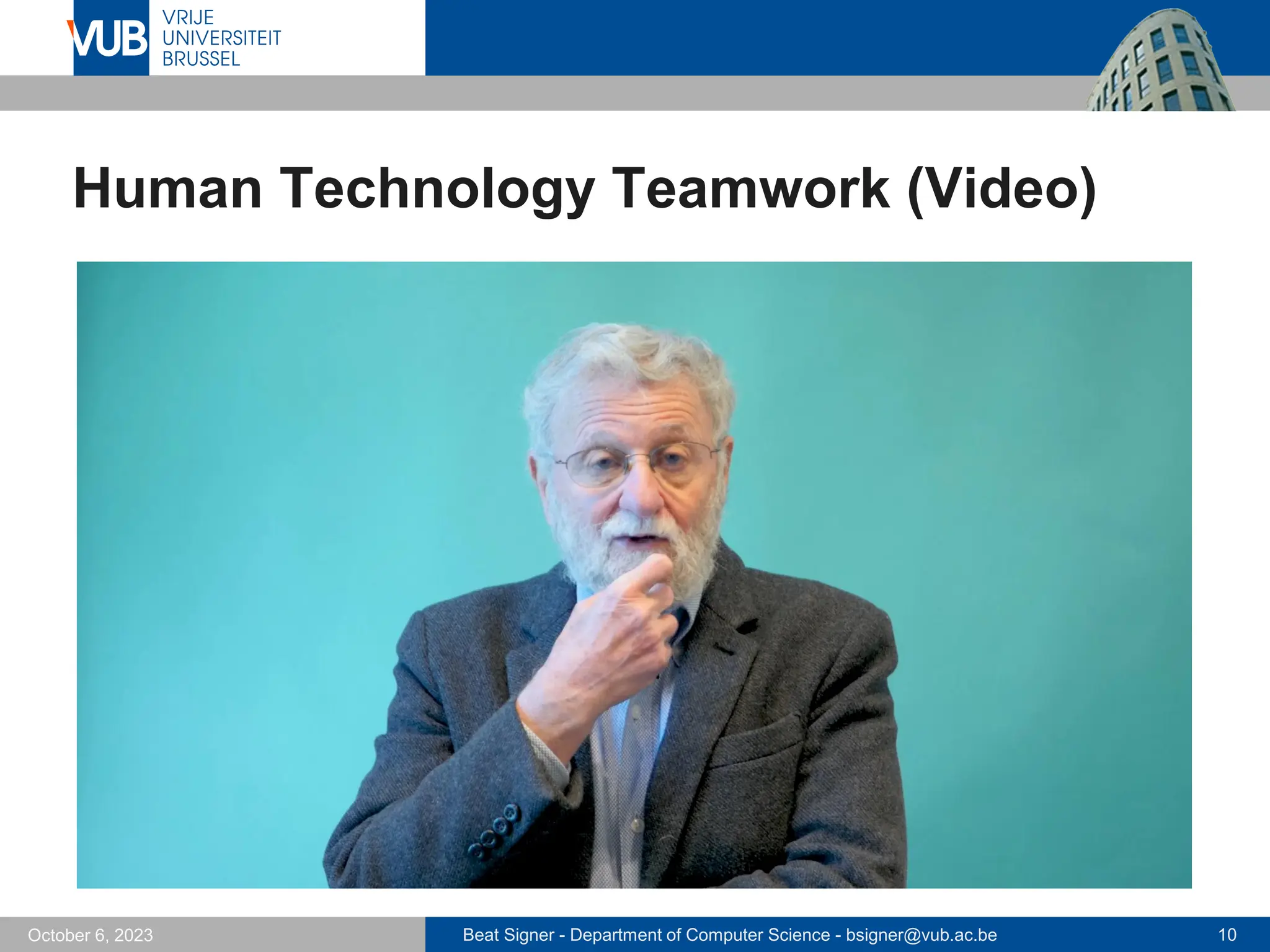 Beat Signer - Department of Computer Science - bsigner@vub.ac.be 10
October 6, 2023
Human Technology Teamwork (Video)
 