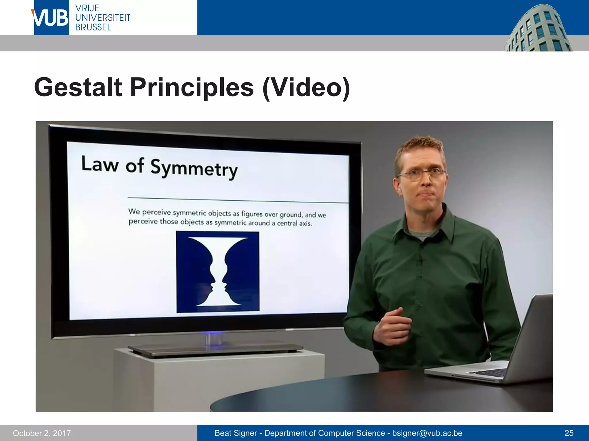 Beat Signer - Department of Computer Science - bsigner@vub.ac.be 25October 2, 2017
Gestalt Principles (Video)
 