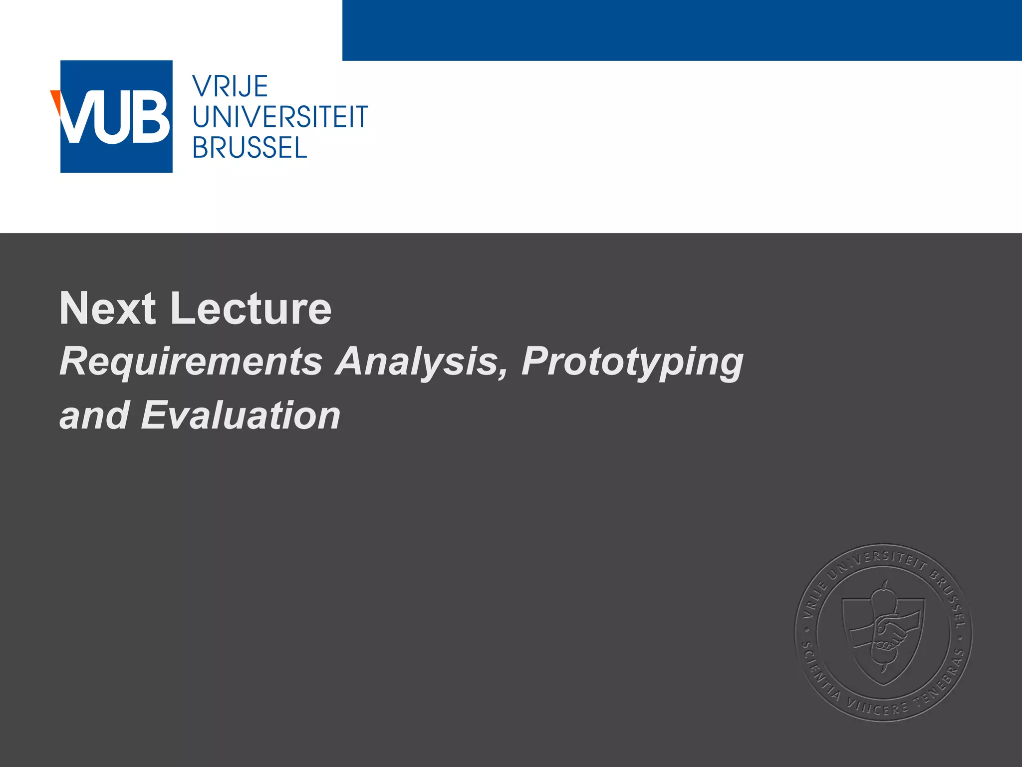 2 December 2005
Next Lecture
Requirements Analysis, Prototyping
and Evaluation
 