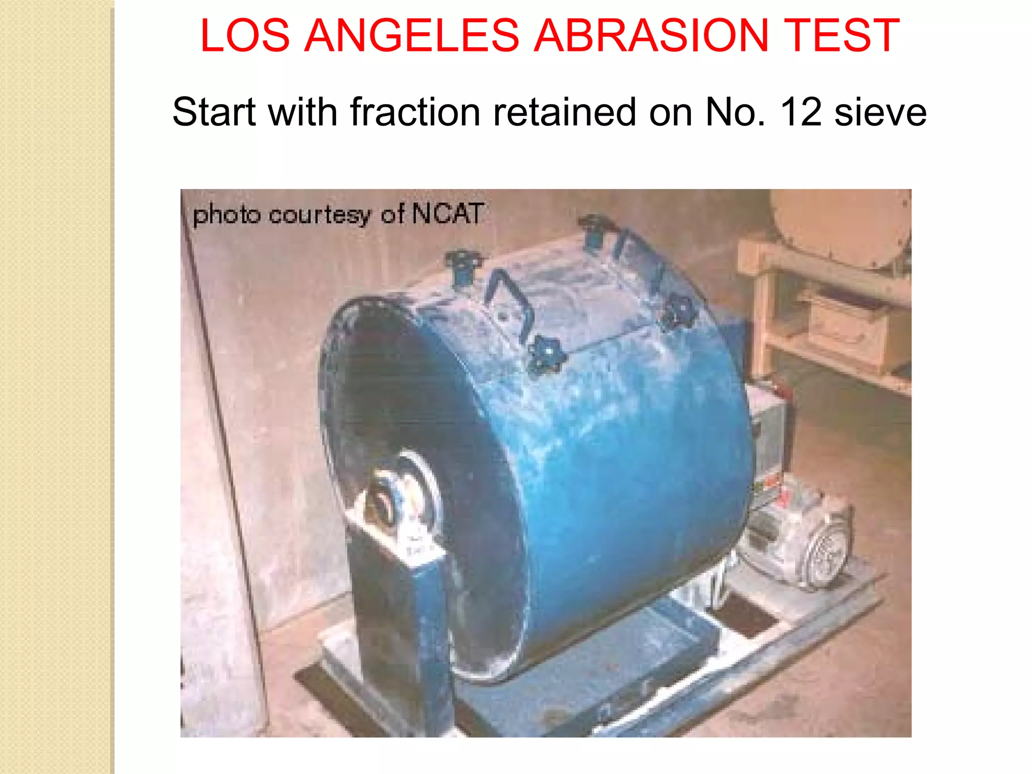 LOS ANGELES ABRASION TEST
Start with fraction retained on No. 12 sieve
 