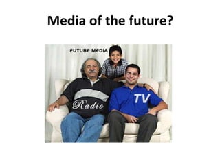 Media of the future?
 