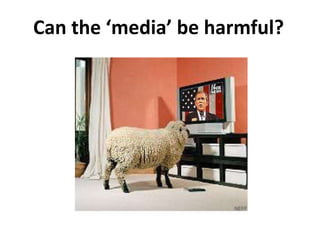 Can the ‘media’ be harmful?
 
