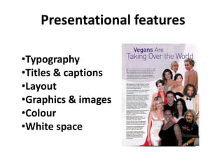 Presentational features
•Typography
•Titles & captions
•Layout
•Graphics & images
•Colour
•White space
 