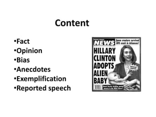 Content
•Fact
•Opinion
•Bias
•Anecdotes
•Exemplification
•Reported speech
 