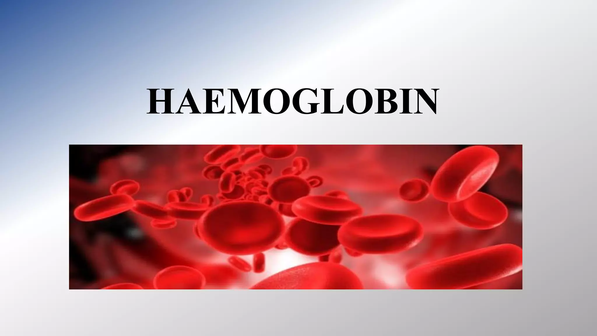 HAEMOGLOBIN
 