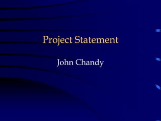 Project Statement
John Chandy
.
 