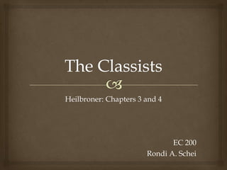 Heilbroner: Chapters 3 and 4




                              EC 200
                       Rondi A. Schei
 