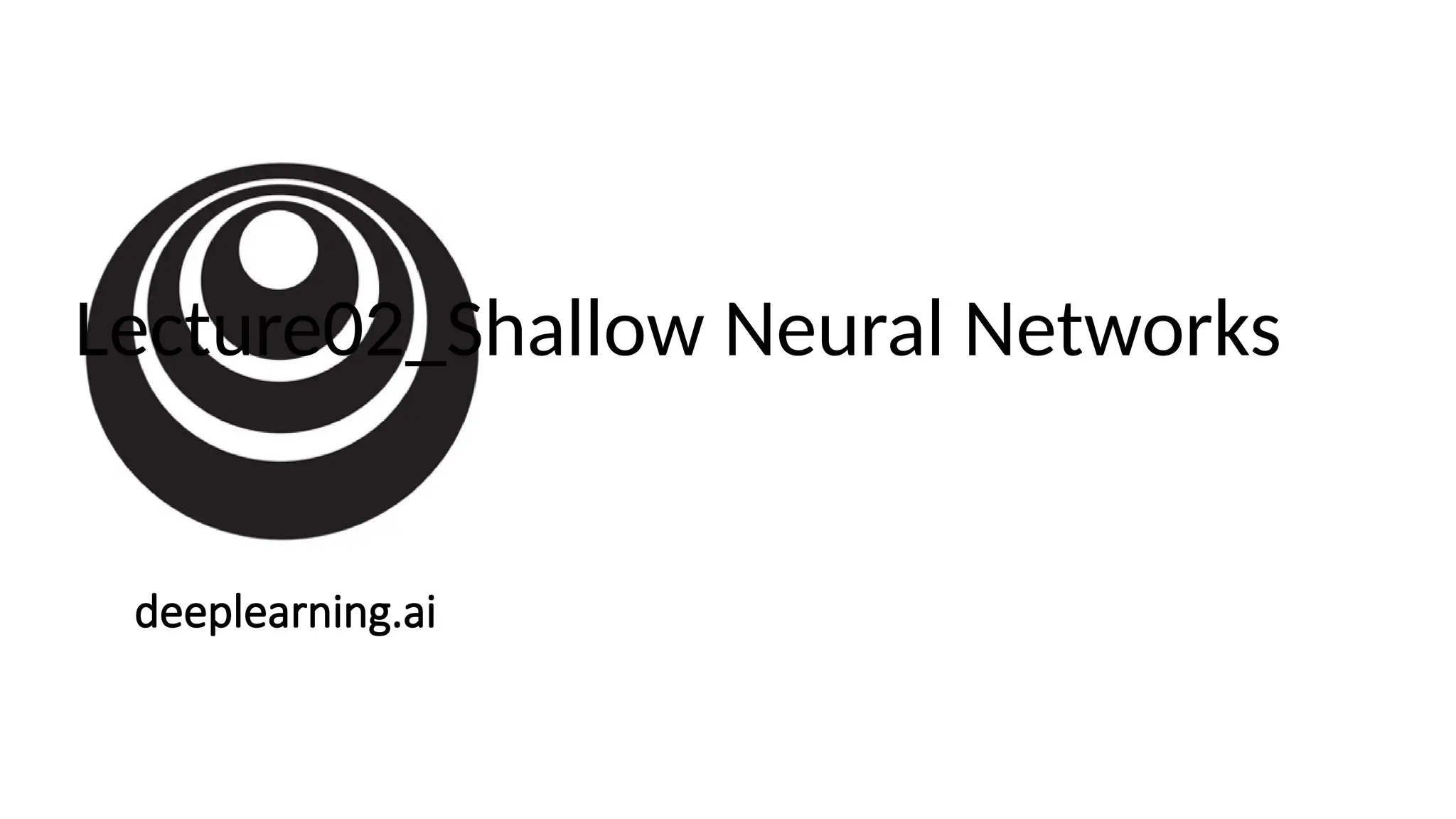 deeplearning.ai
Lecture02_Shallow Neural Networks
 