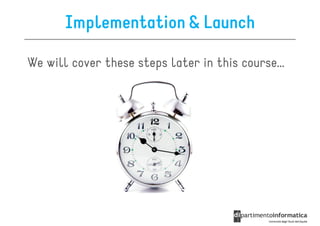 Implementation & Launch

We will cover these steps later in this course…
 