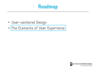 Roadmap

• User-centered Design
• The Elements of User Experience
 