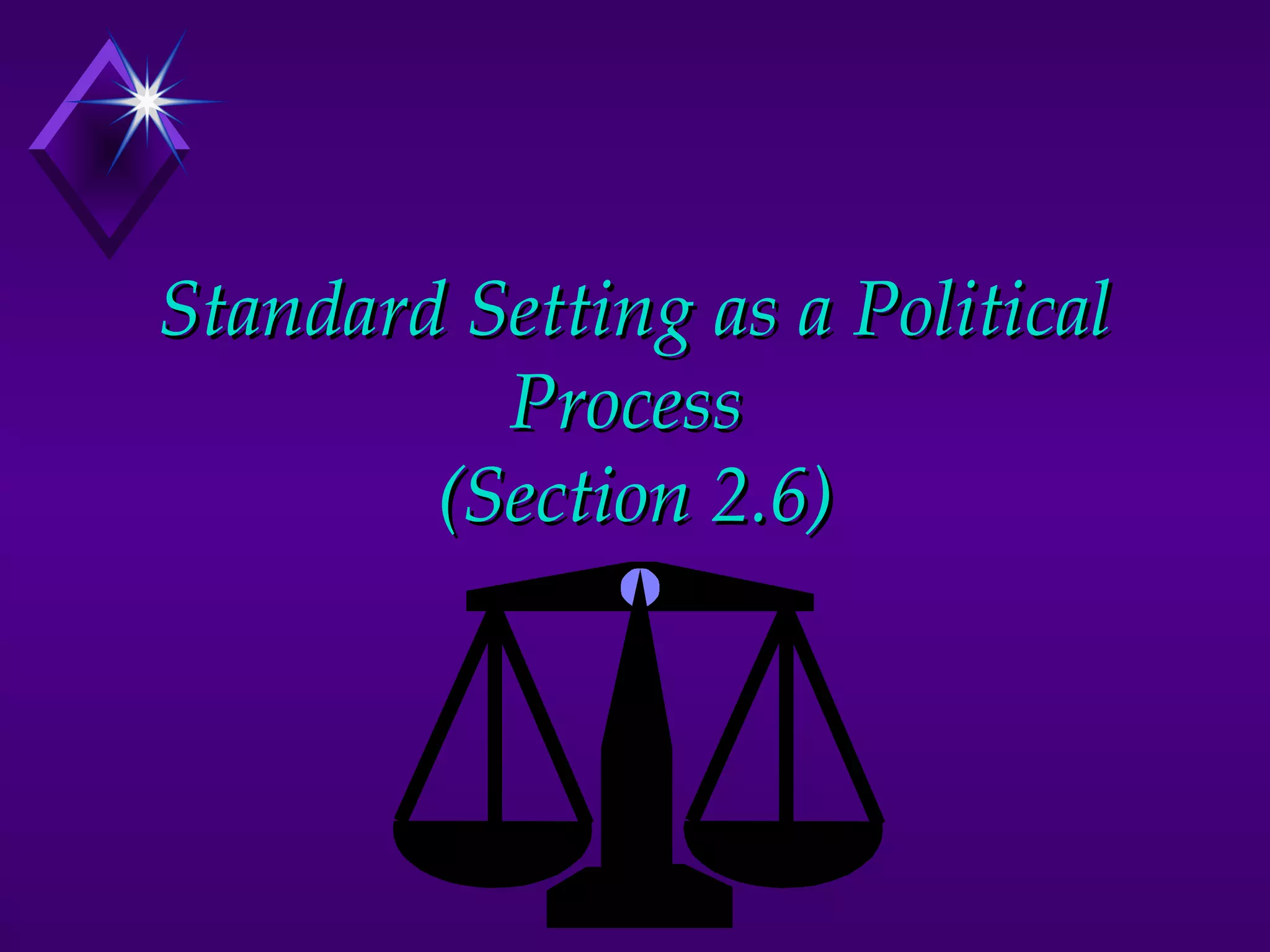 Standard Setting as a Political
          Process
        (Section 2.6)
 