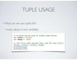 TUPLE USAGE
• What can we use tuples for?
• swap values in two variables:
 