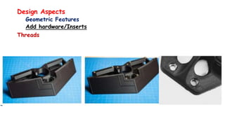 Design Aspects
Geometric Features
Add hardware/Inserts
Threads
 