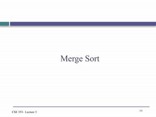 11
CSE 353– Lecture 3
Merge Sort
 