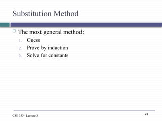 49
CSE 353– Lecture 3
Substitution Method
 The most general method:
1. Guess
2. Prove by induction
3. Solve for constants
 