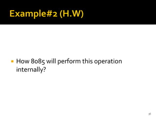  How 8085 will perform this operation
internally?
36
 