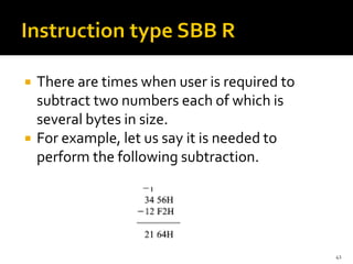  There are times when user is required to
subtract two numbers each of which is
several bytes in size.
 For example, let us say it is needed to
perform the following subtraction.
41
 