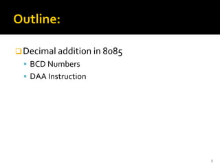 ❑Decimal addition in 8085
▪ BCD Numbers
▪ DAA Instruction
5
 