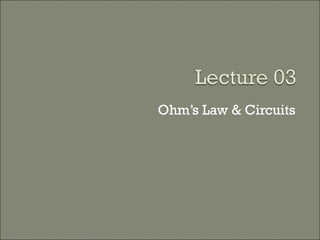 Ohm’s Law & Circuits
 