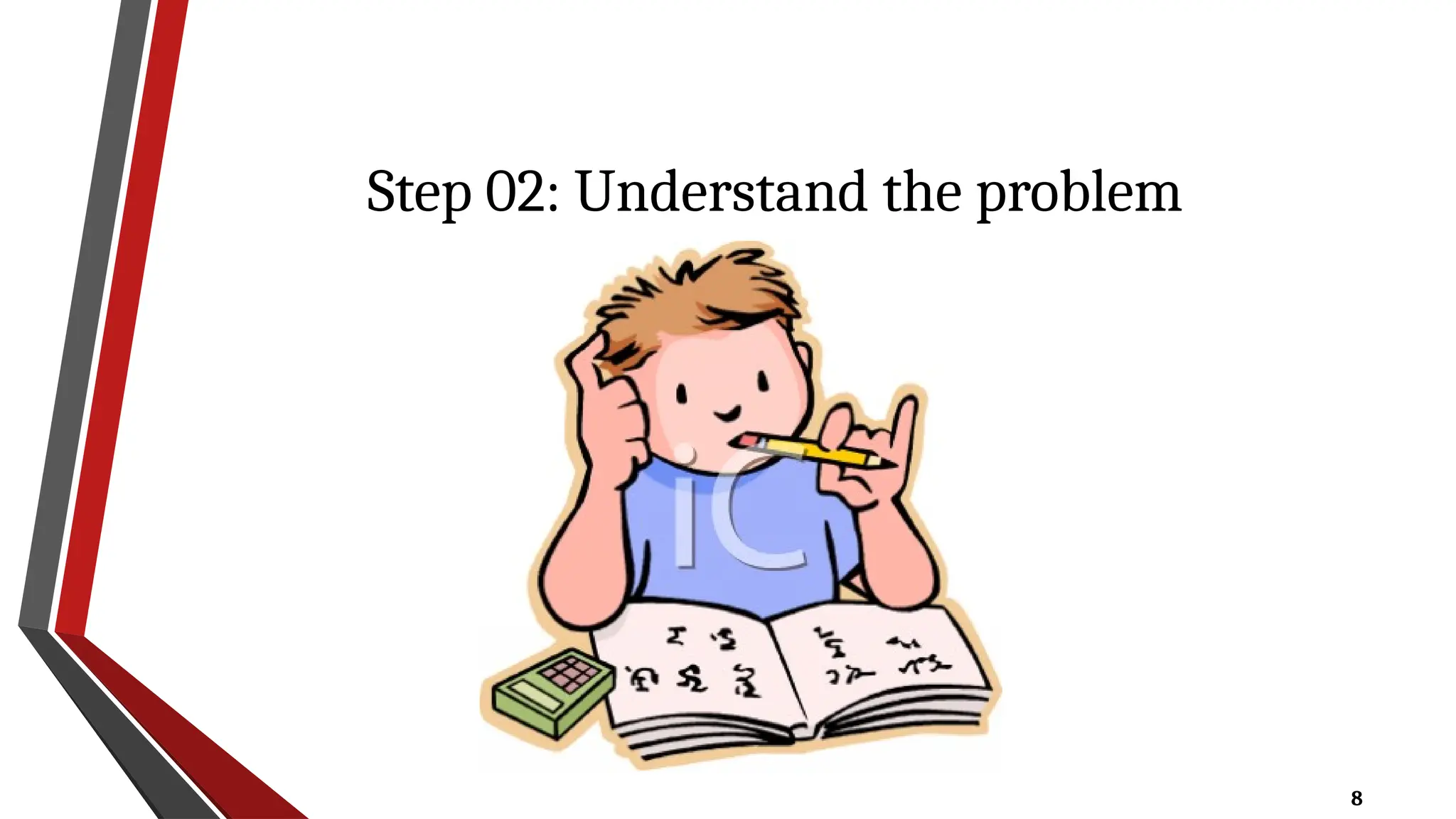 8
Step 02: Understand the problem
 