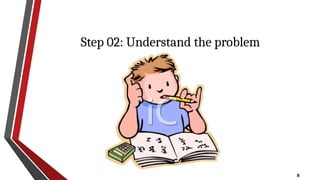 8
Step 02: Understand the problem
 