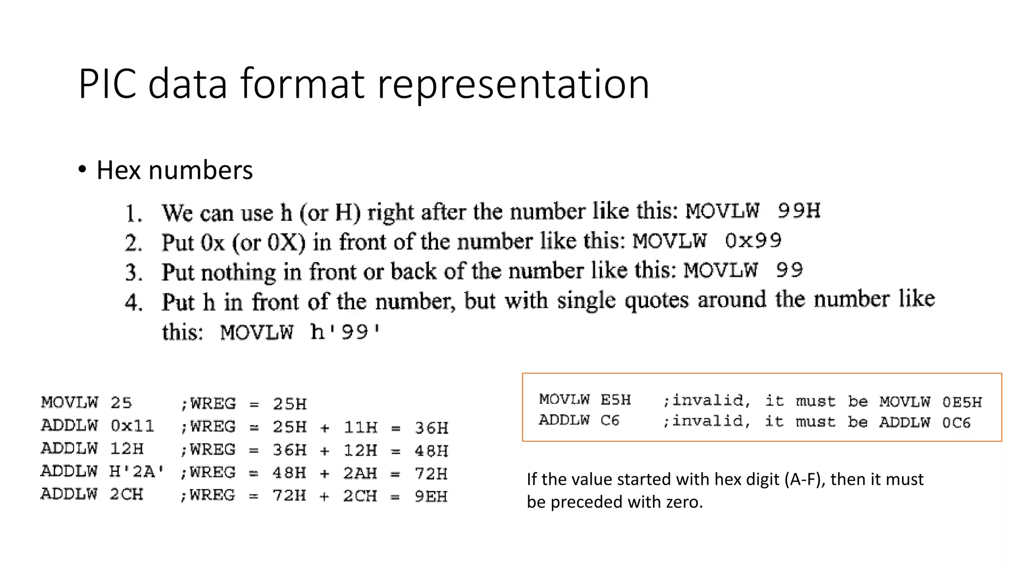 PIC data format representation
• Hex numbers
If the value started with hex digit (A-F), then it must
be preceded with zero.
 