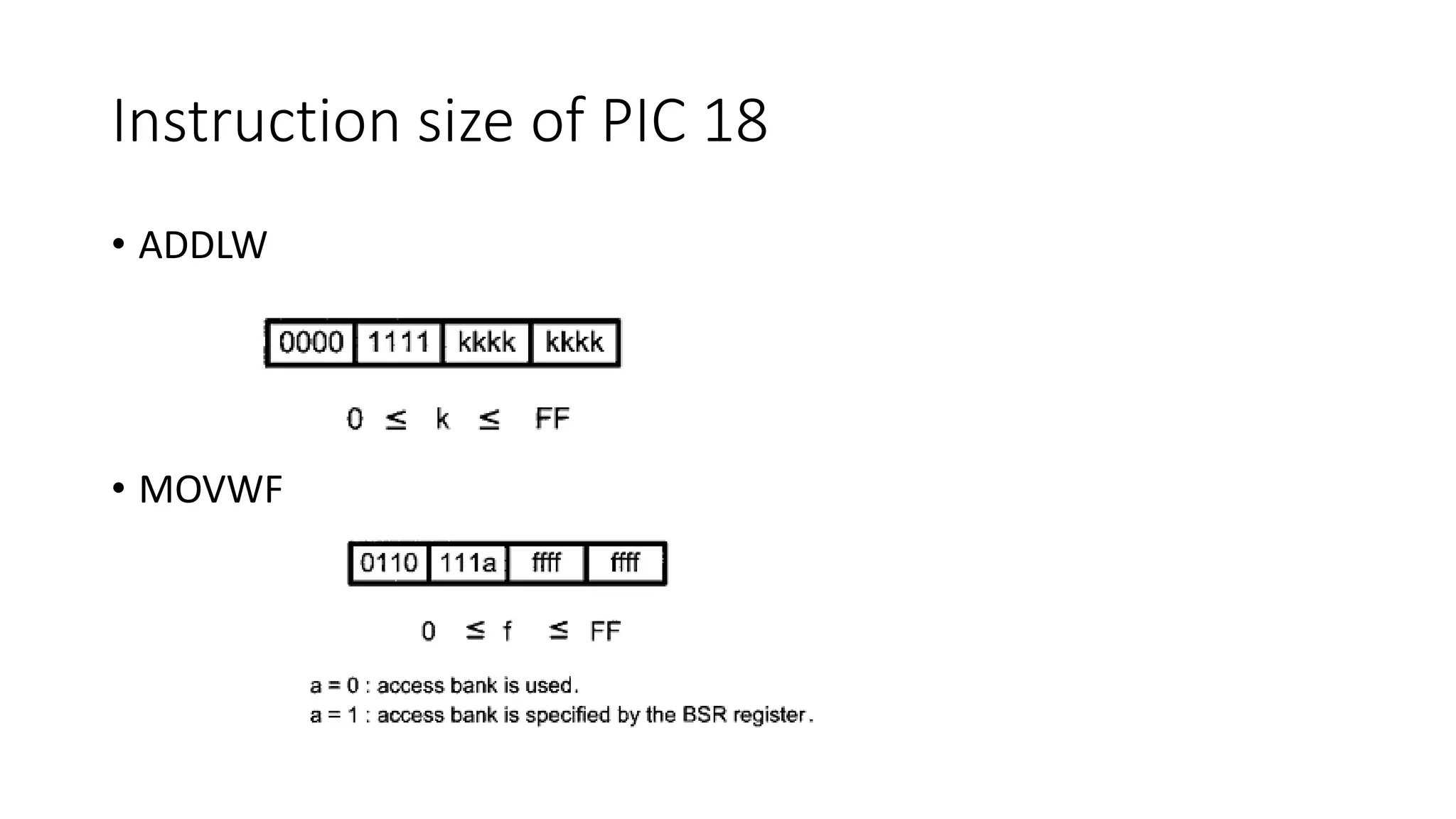 Instruction size of PIC 18
• ADDLW
• MOVWF
 