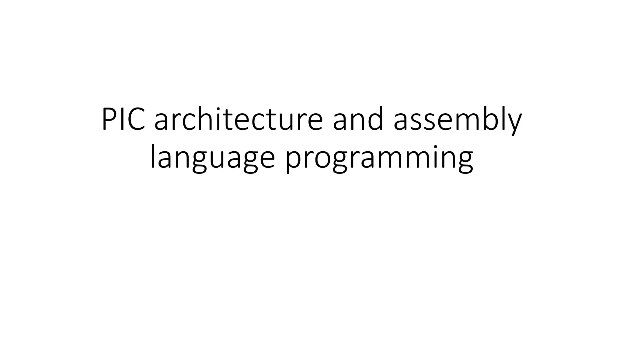 PIC architecture and assembly
language programming
 