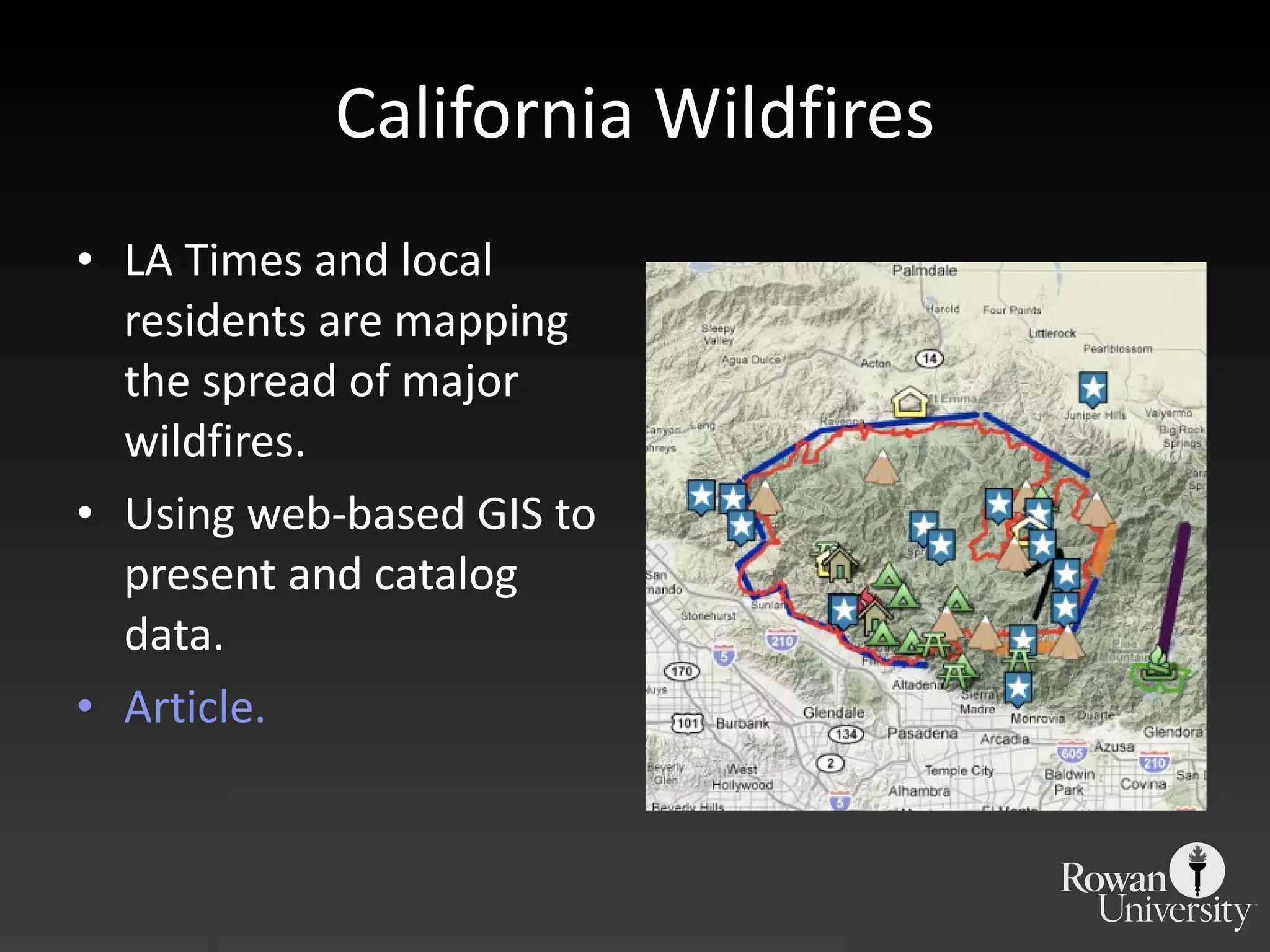 California Wildfires LA Times and local residents are mapping the spread of major wildfires. Using web-based GIS to present and catalog data. Article. 