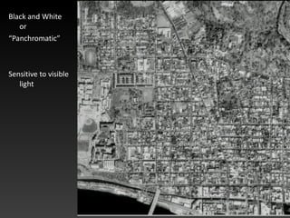 Black and White or “ Panchromatic” Sensitive to visible light 