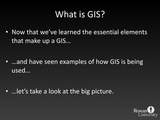 What is GIS? <ul><li>Now that we ’ve learned the essential elements that make up a GIS… </li></ul><ul><li>… and have seen ...
