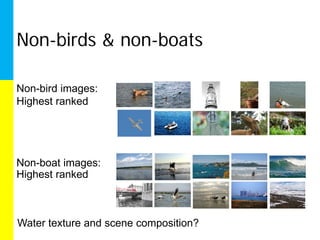 Non-birds & non-boats

Non-bird images:
Highest ranked




Non-boat images:
Highest ranked



Water texture and scene composition?
 