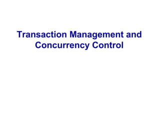 Transaction Management and
    Concurrency Control
 