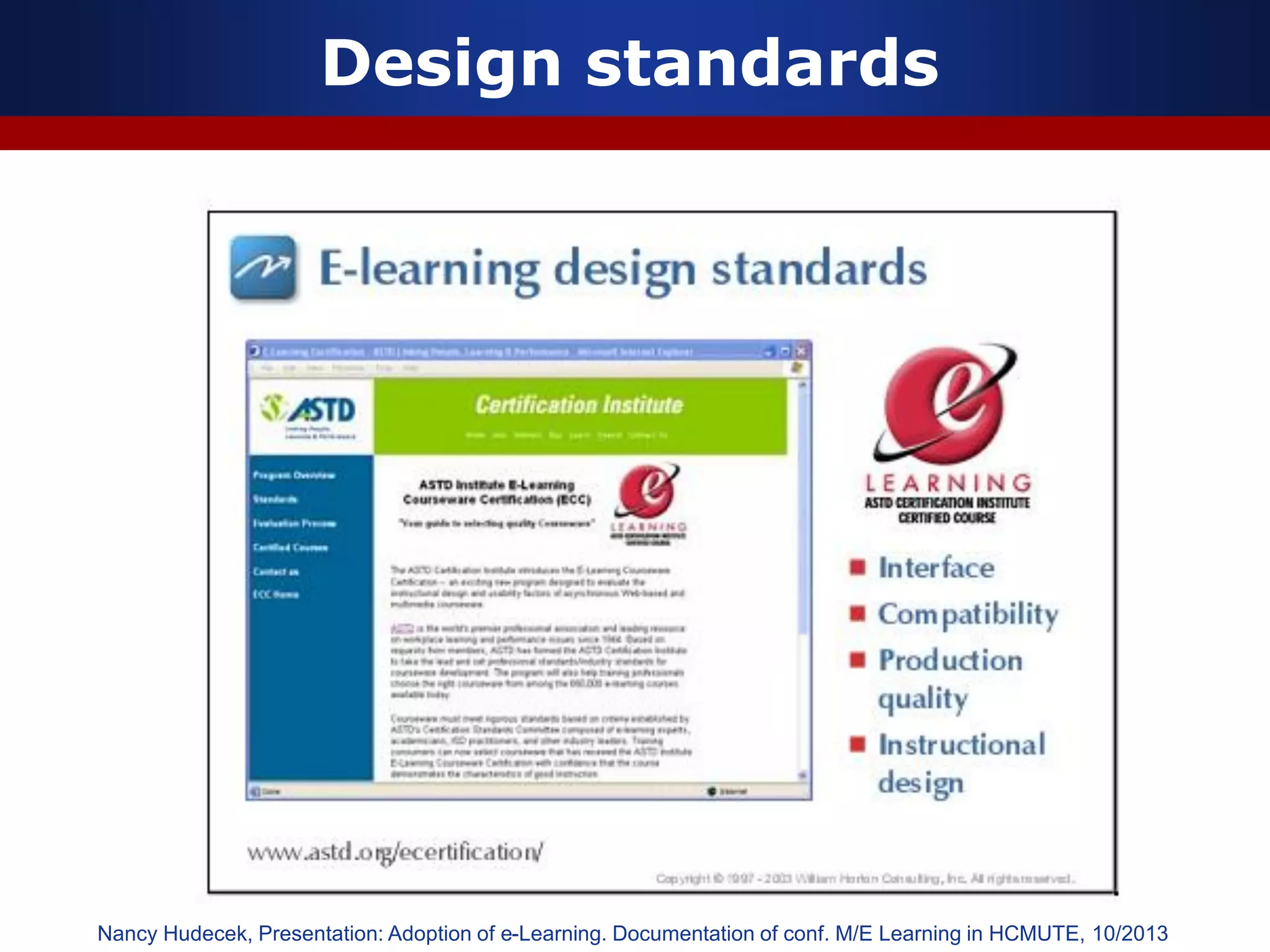 Design standards
Nancy Hudecek, Presentation: Adoption of e-Learning. Documentation of conf. M/E Learning in HCMUTE, 10/2013
 