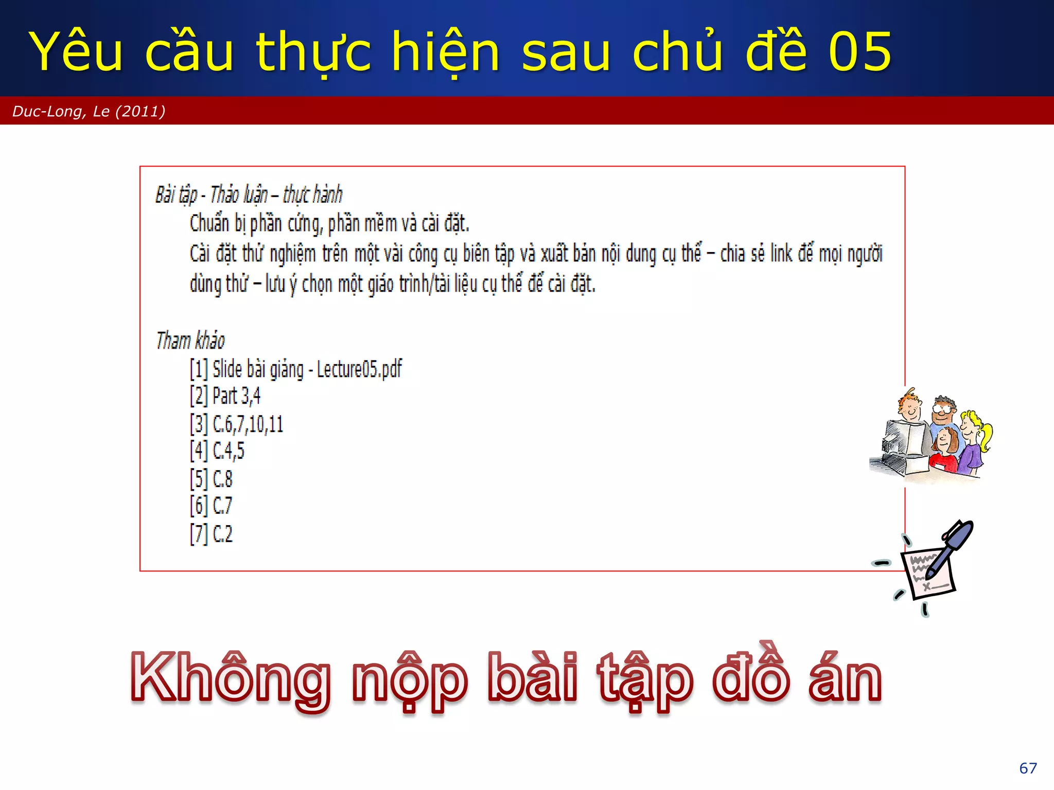 67
Duc-Long, Le (2011)
Yêu cầu thực hiện sau chủ đề 05
 