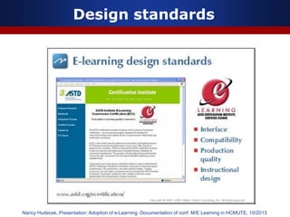 Design standards
Nancy Hudecek, Presentation: Adoption of e-Learning. Documentation of conf. M/E Learning in HCMUTE, 10/2013
 
