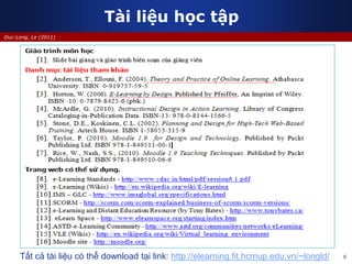 6
Duc-Long, Le (2011)
Tài liệu học tập
Tất cả tài liệu có thể download tại link: http://elearning.fit.hcmup.edu.vn/~longld/
 