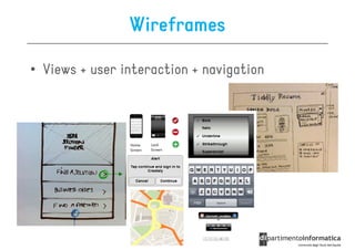 Wireframes

• Views + user interaction + navigation
 