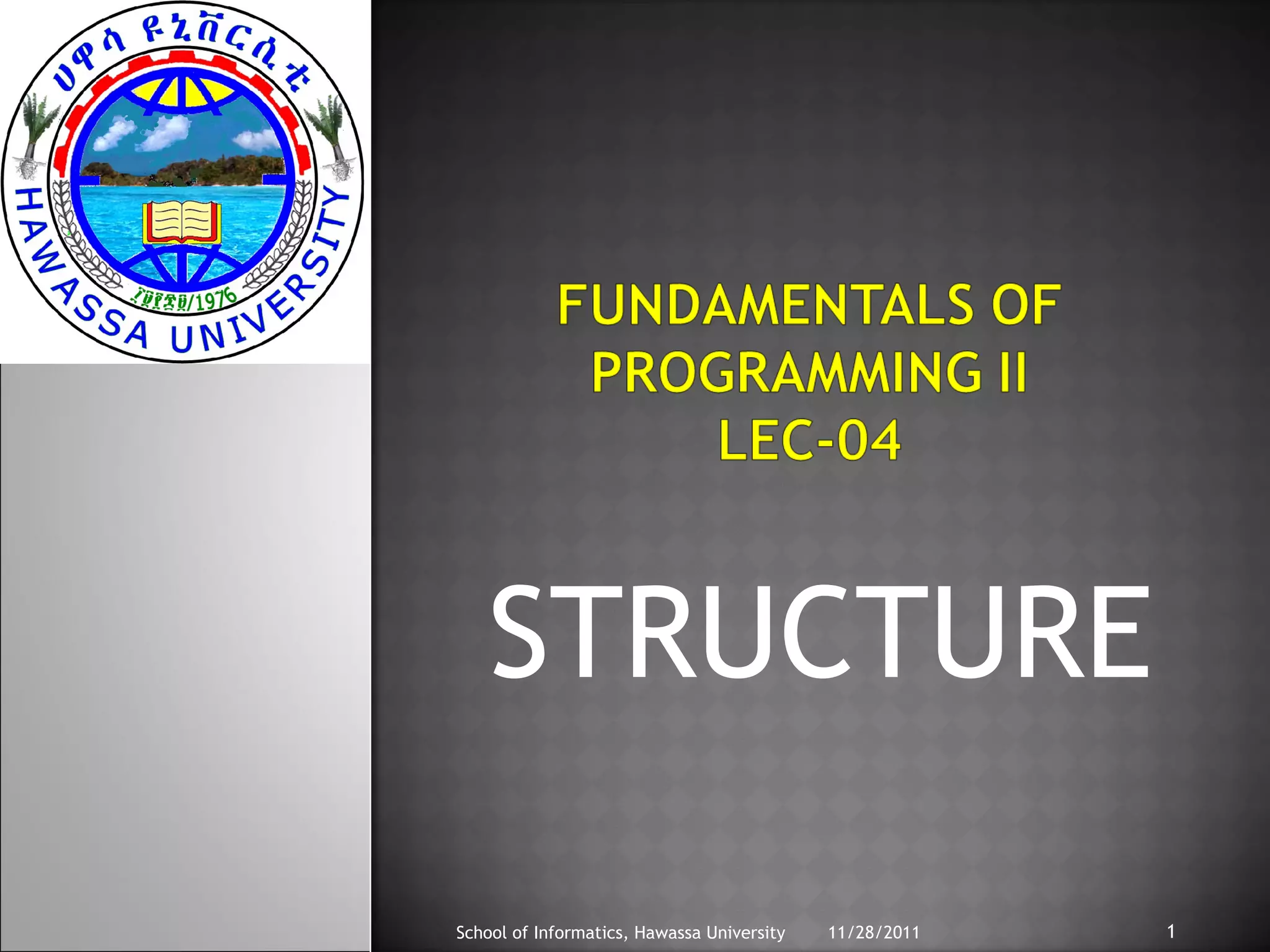 STRUCTURE 
School of Informatics, Hawassa University 11/28/2011 1 
 