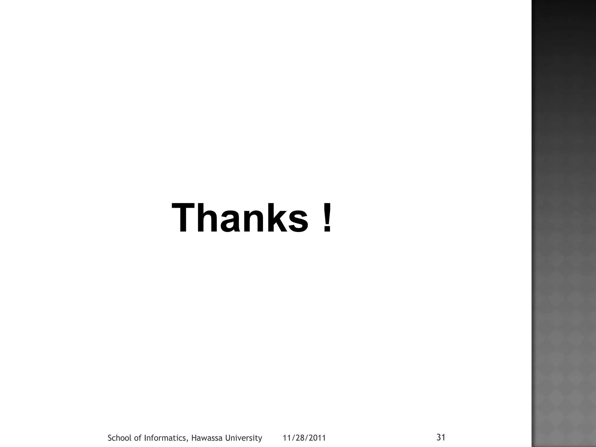 Thanks ! 
School of Informatics, Hawassa University 11/28/2011 31 
