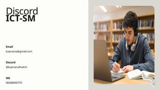 ICT-SM
Discord
Email
luqmania@gmail.com
Discord
@luqmanulhakim
WA
08388090770
 