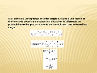 Si al principio un capacitor está descargado, cuando una fuente de diferencia de potencial se conecta al capacitor, la diferencia de potencial entre las placas aumenta en la medida en que se transfiere carga.