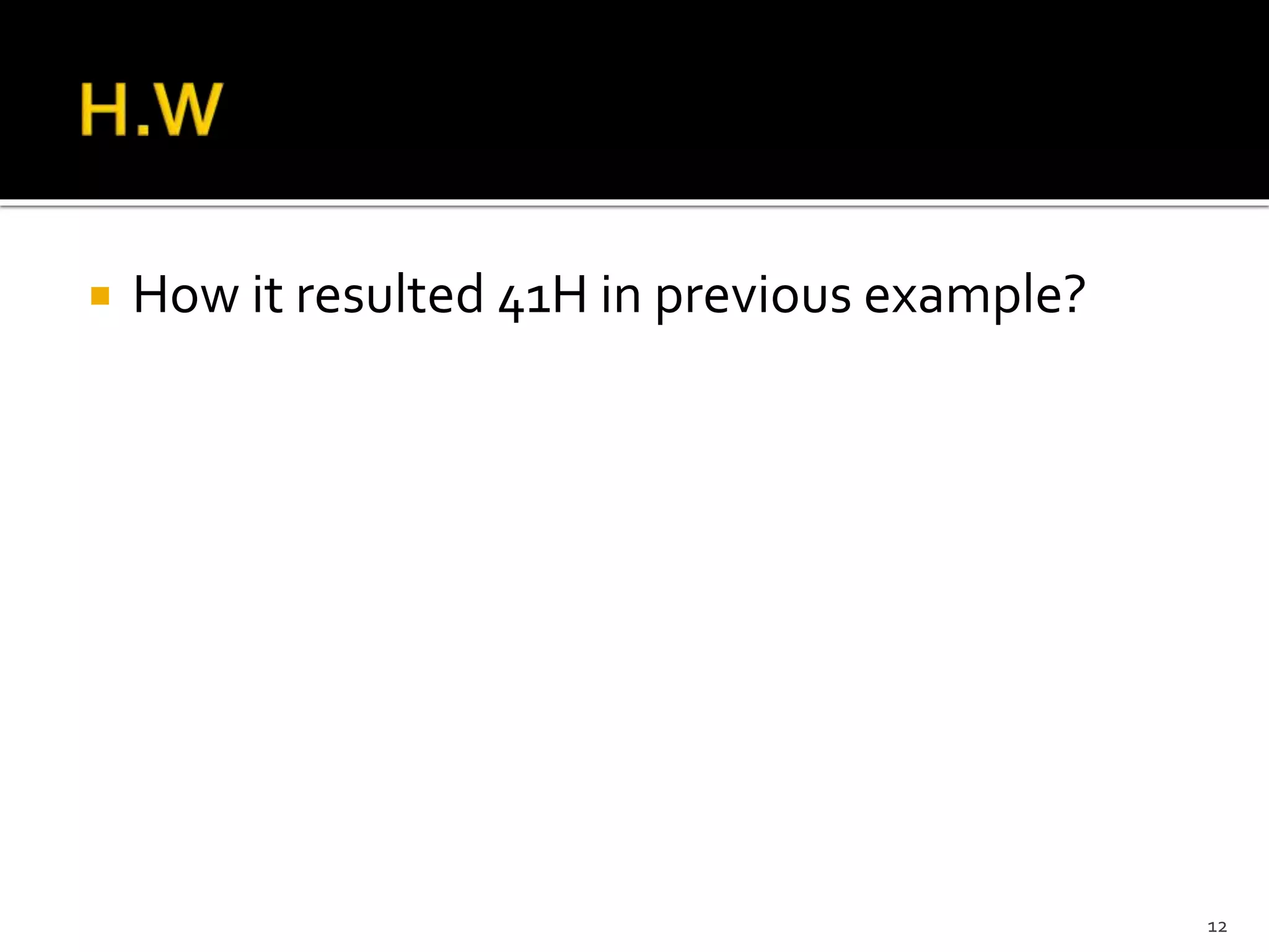  How it resulted 41H in previous example?
12
 