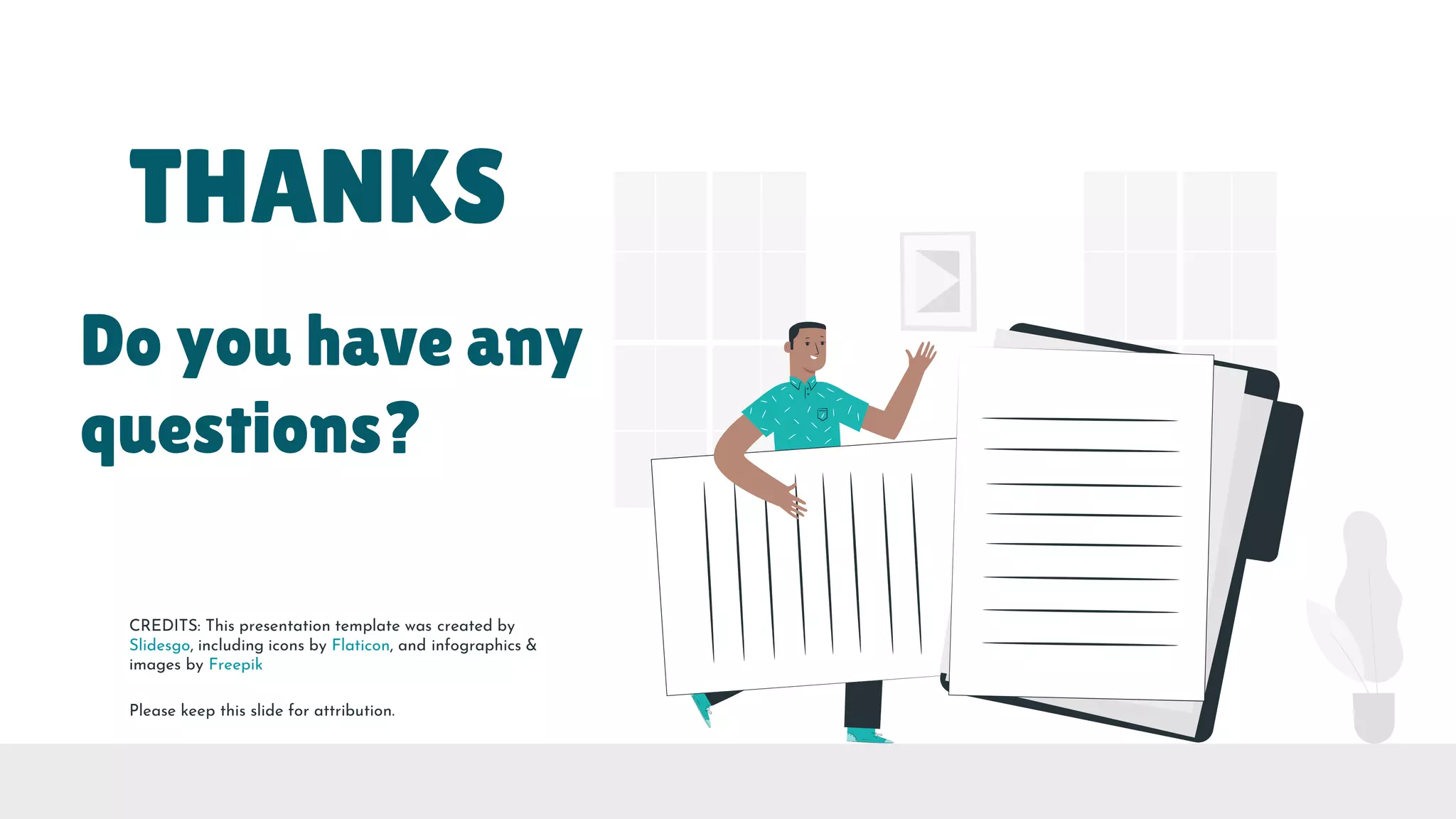 CREDITS: This presentation template was created by
Slidesgo, including icons by Flaticon, and infographics &
images by Freepik
THANKS
Do you have any
questions?
Please keep this slide for attribution.
 