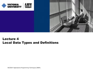 Lecture 4 Local Data Types and Definitions BCO5647 Applications Programming Techniques (ABAP) 