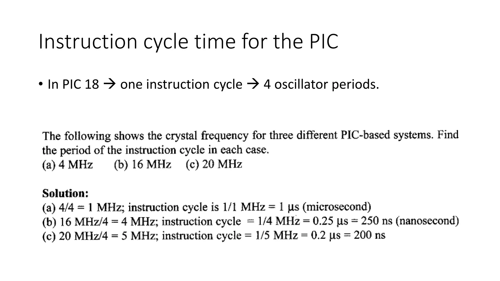 Instruction cycle time for the PIC
• In PIC 18  one instruction cycle  4 oscillator periods.
 