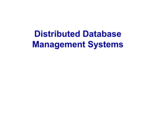 Distributed Database
Management Systems
 